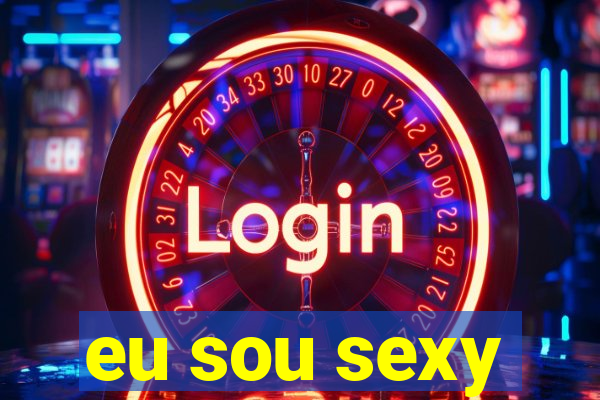 eu sou sexy