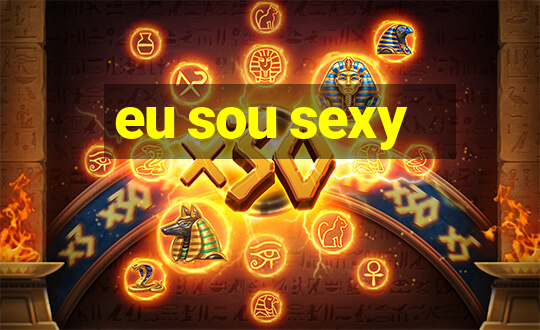 eu sou sexy