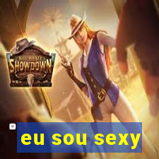 eu sou sexy