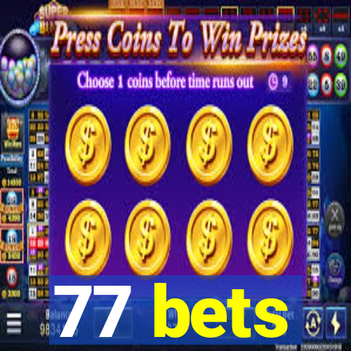 77 bets