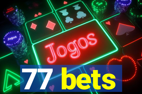 77 bets