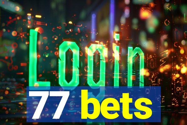 77 bets