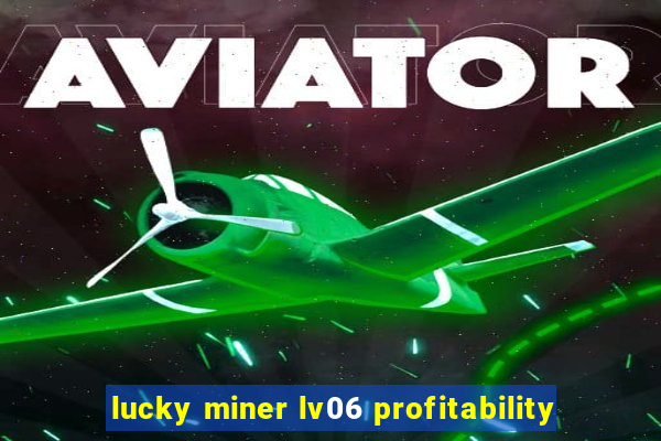 lucky miner lv06 profitability