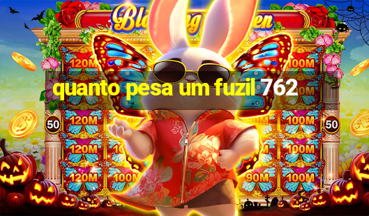 quanto pesa um fuzil 762