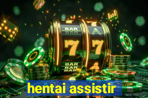 hentai assistir