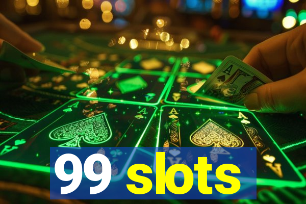 99 slots