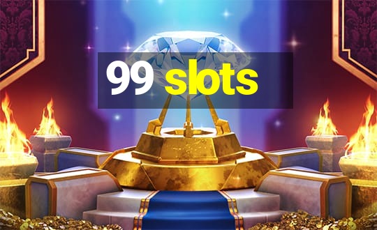 99 slots