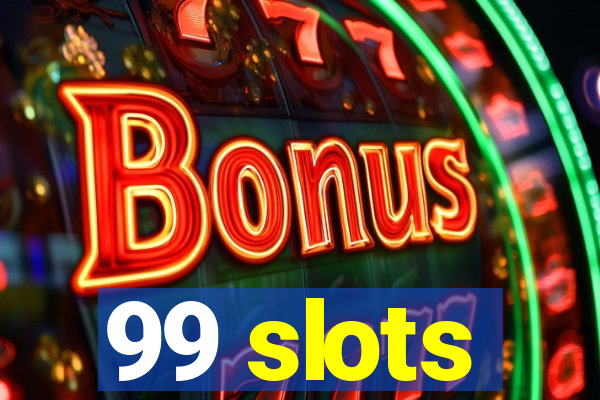 99 slots