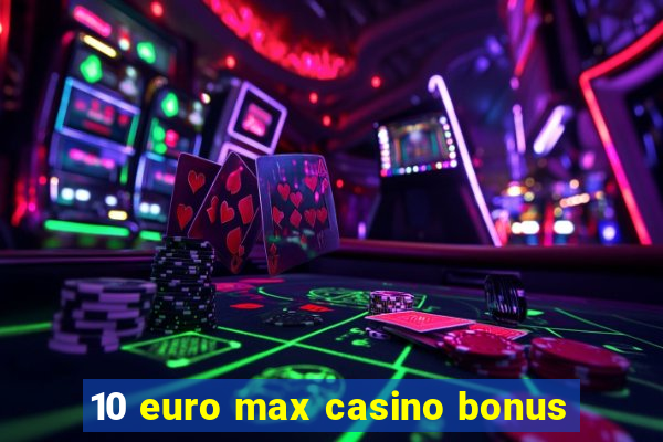 10 euro max casino bonus