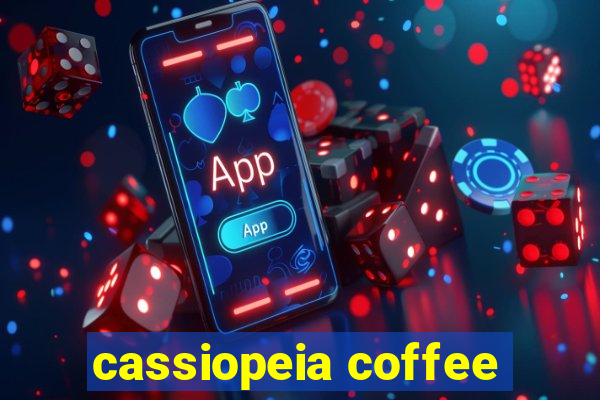 cassiopeia coffee