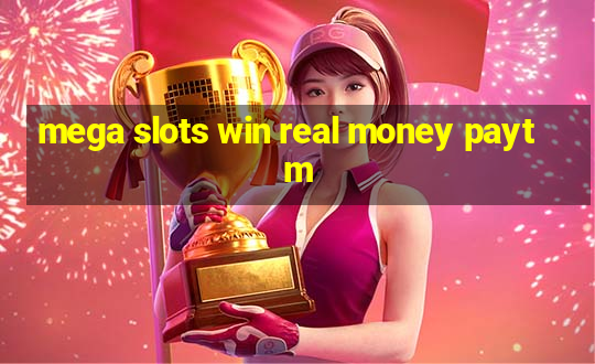 mega slots win real money paytm