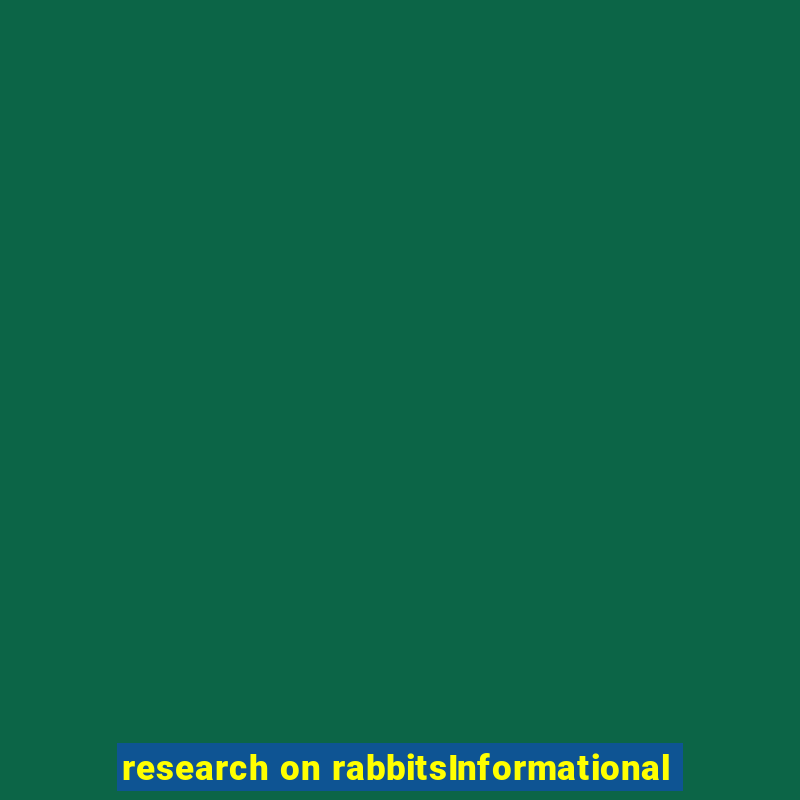 research on rabbitsInformational