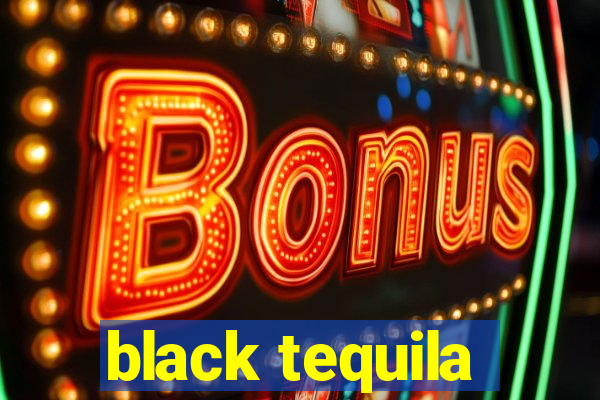 black tequila