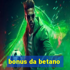 bonus da betano