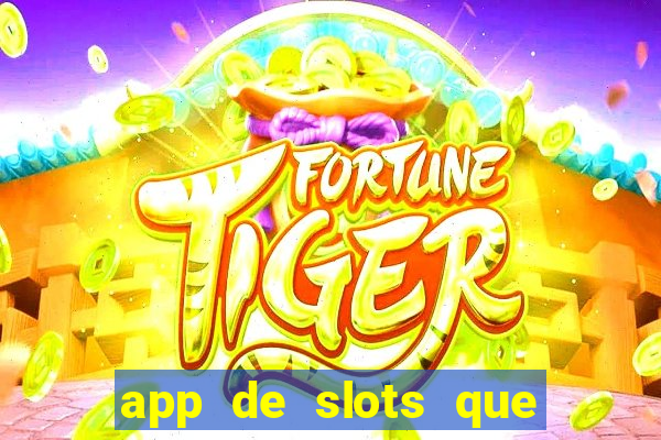 app de slots que pagam dinheiro de verdade