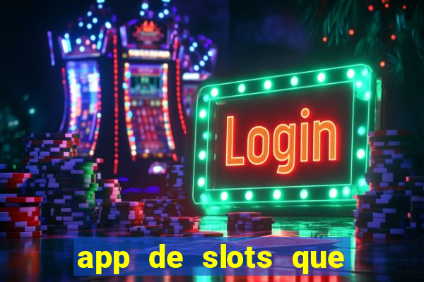 app de slots que pagam dinheiro de verdade