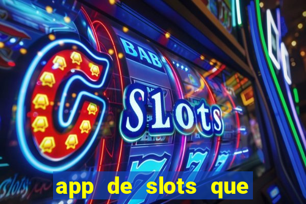 app de slots que pagam dinheiro de verdade