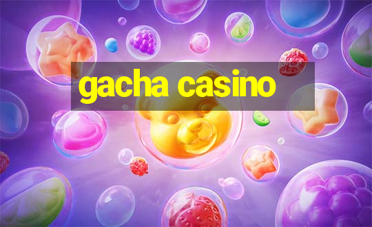 gacha casino