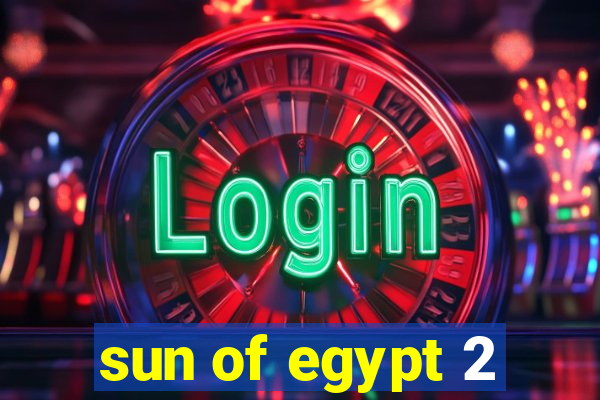 sun of egypt 2