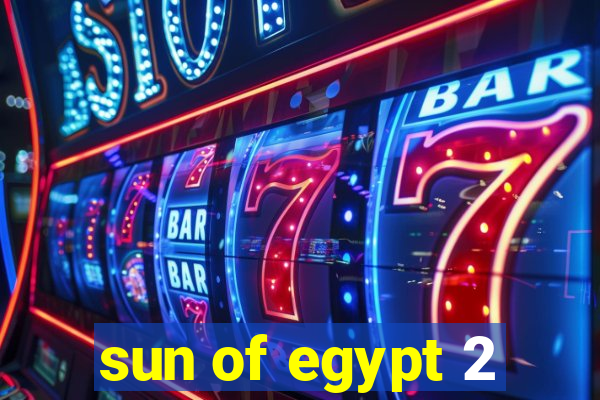 sun of egypt 2