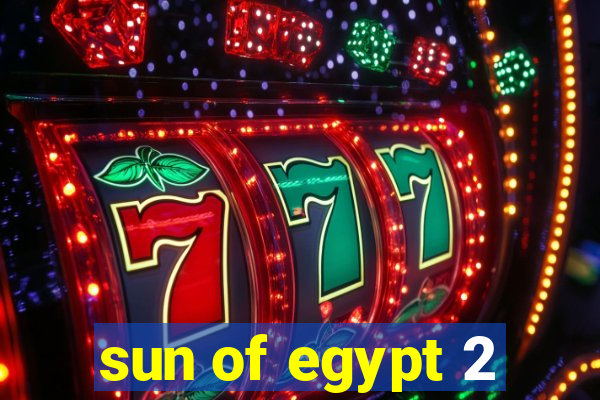 sun of egypt 2