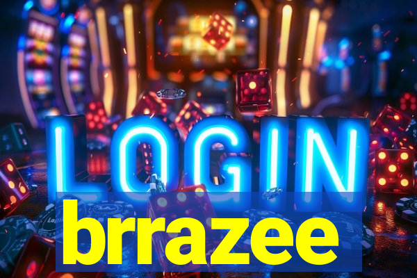 brrazee