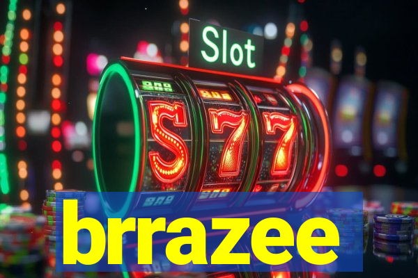 brrazee