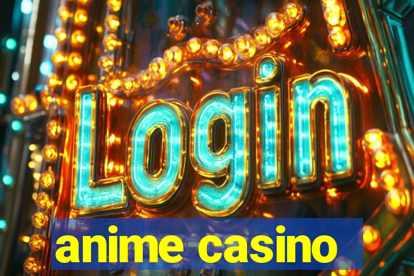 anime casino