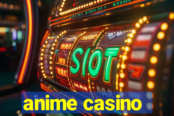 anime casino