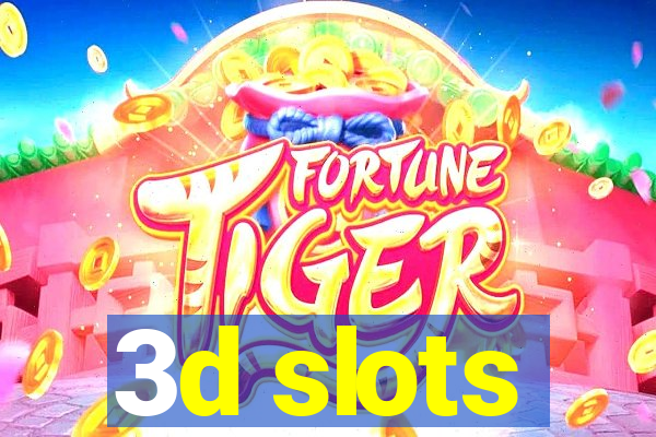 3d slots