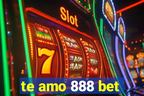 te amo 888 bet