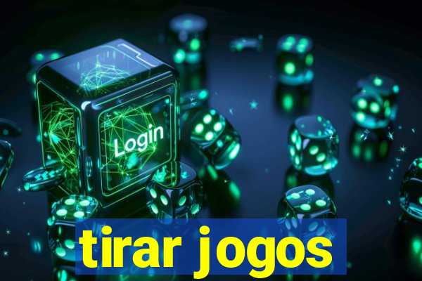 tirar jogos