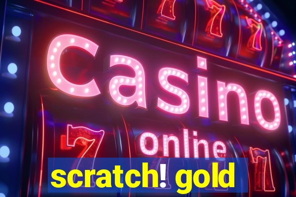 scratch! gold