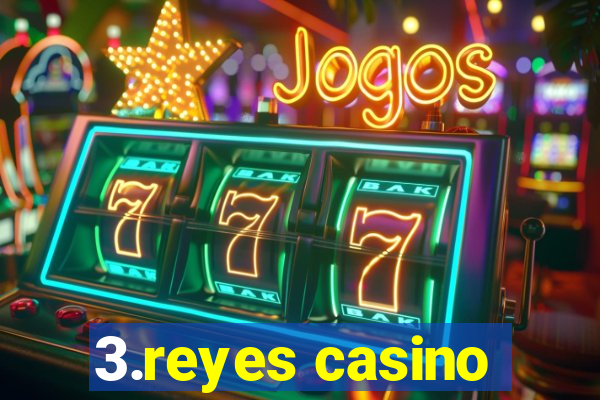 3.reyes casino