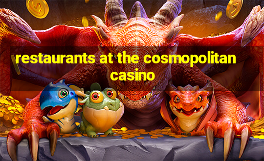 restaurants at the cosmopolitan casino