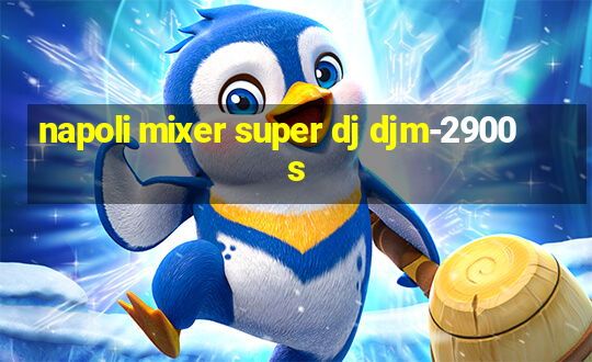 napoli mixer super dj djm-2900s