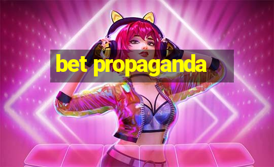 bet propaganda