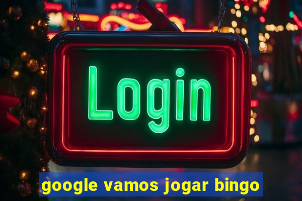 google vamos jogar bingo