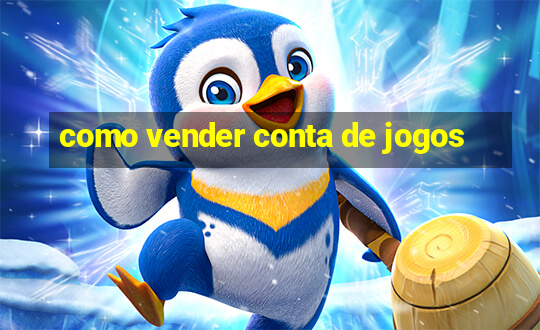 como vender conta de jogos