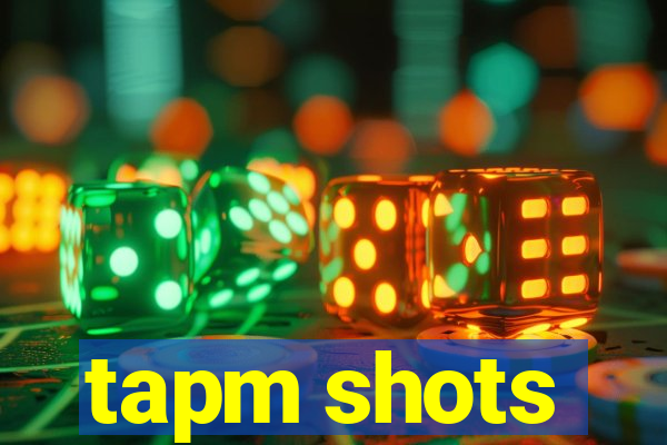 tapm shots