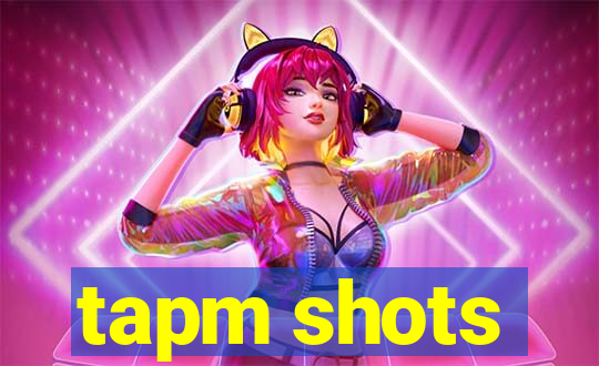 tapm shots