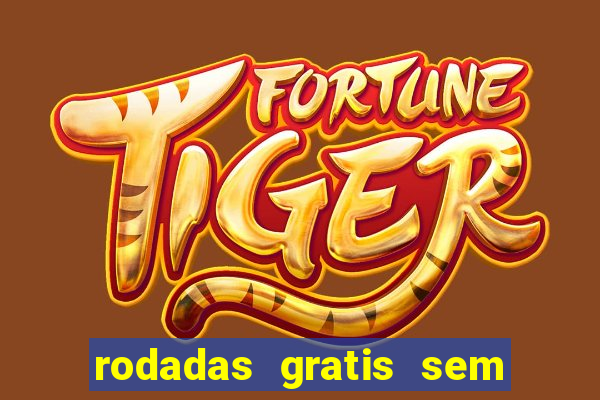 rodadas gratis sem deposito casino