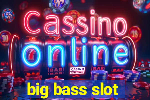 big bass slot