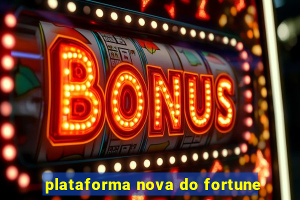 plataforma nova do fortune