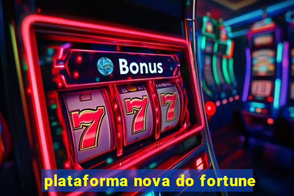 plataforma nova do fortune