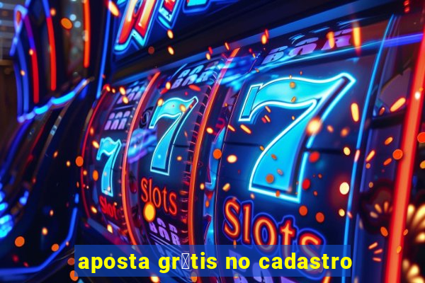 aposta gr谩tis no cadastro