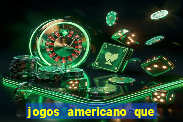 jogos americano que ganha dinheiro