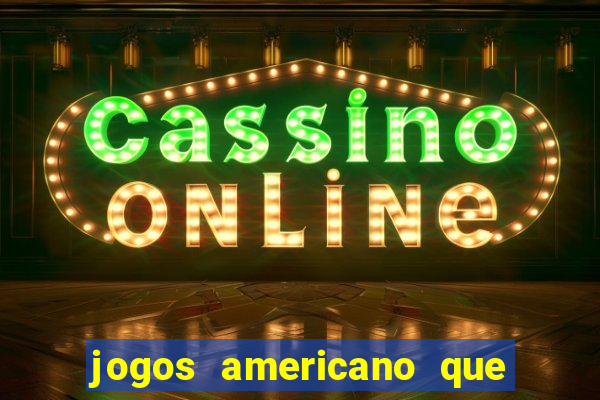 jogos americano que ganha dinheiro