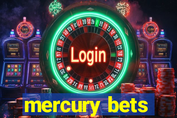 mercury bets