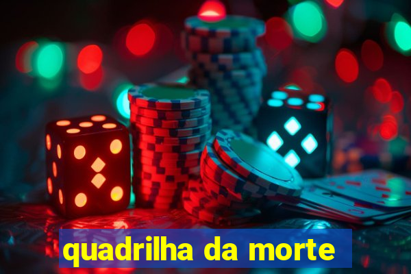 quadrilha da morte